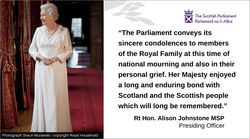 Card with photograph of Her Majesty Queen Elizabeth II and a quote from Presiding Officer Alison Johnstone MSP: "The Parliament conveys its sincere condolences to members of the Royal Family at this time of national mourning and also in their personal grief. Her Majesty enjoyed a long and enduring bond with Scotland and the Scottish people which will long be remembered." 