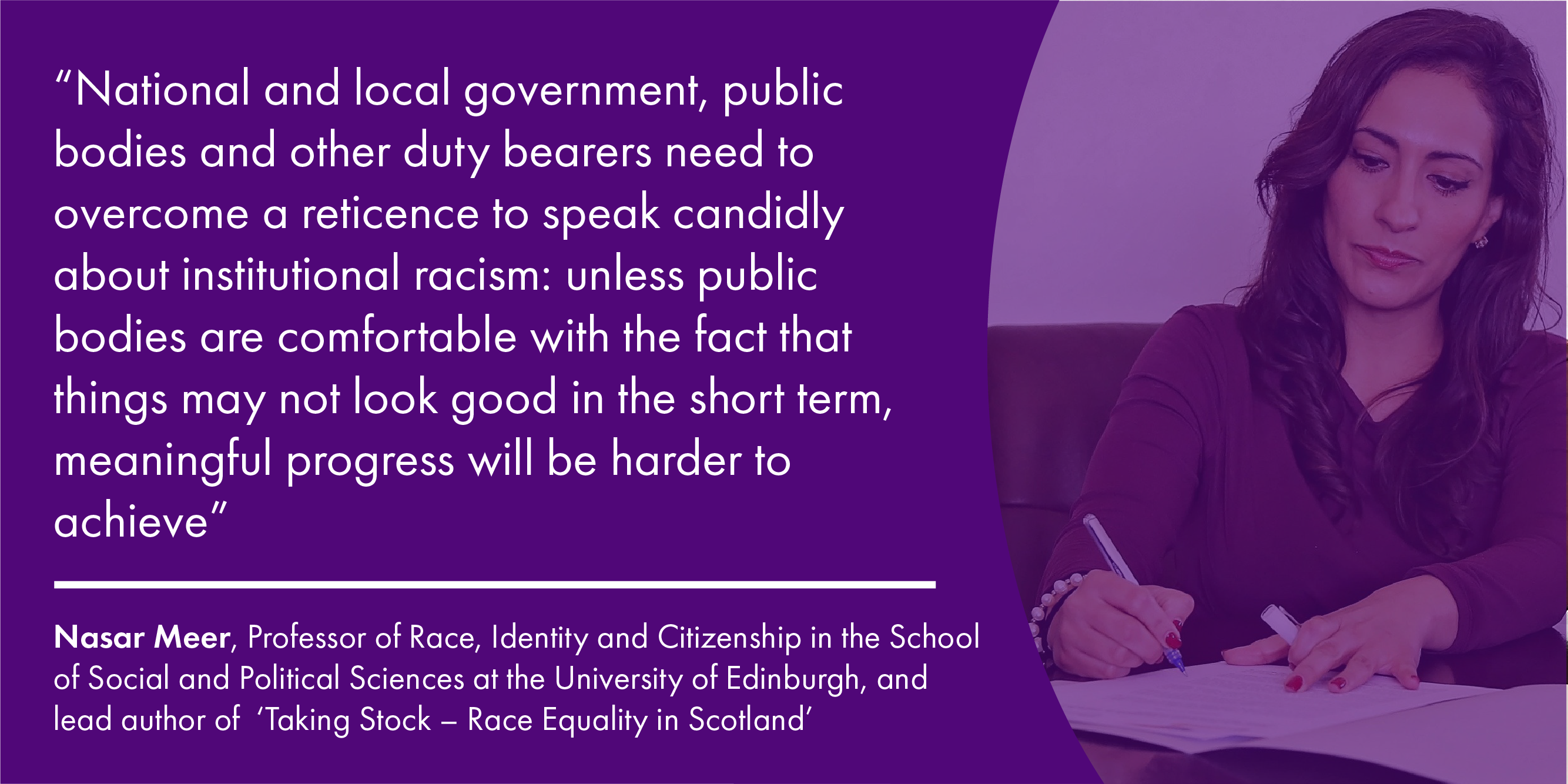A quote from Professor Nasar Meer talking about the report 'Taking Stock - Race Equality in Scotland' and the need for public authorities to overcome their reticence to talk about institutional racism
